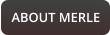 ABOUT MERLE